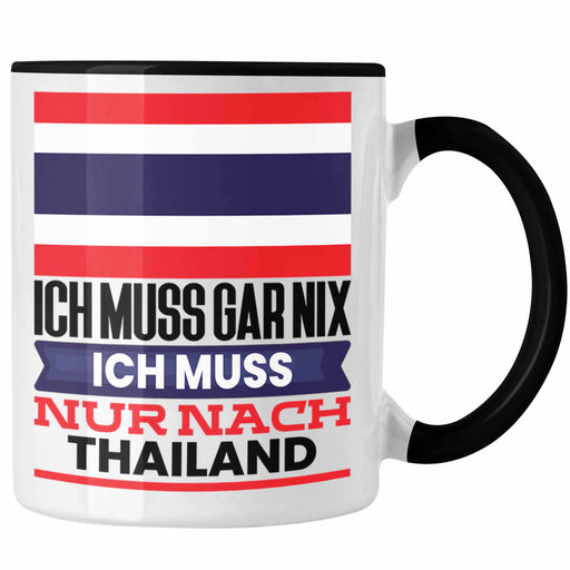 Thailand Tasse Geschenk für Thailänder Geburtstag Urlaub Geschenkidee Ich Muss Gar Nix Ich Muss Nur Nach Thailand Trendation