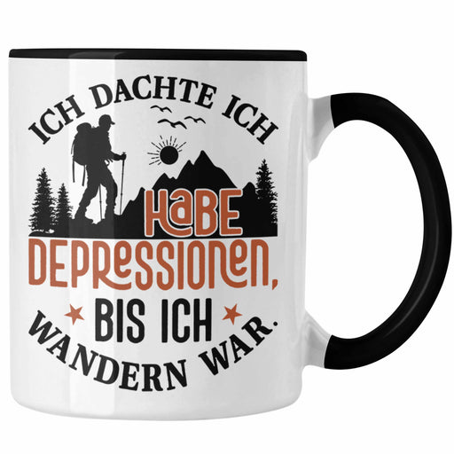 Wandern Geschenk Tasse Spruch Ich Dachte Ich Habe Depressionen Bis Ich Wandern War Geschenkidee Trendation