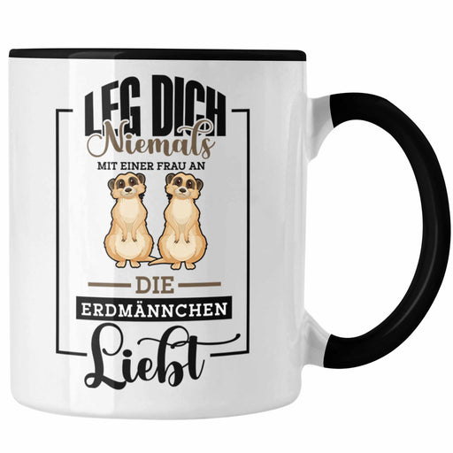 Lustige Erdmännchen Tasse Geschenk für Erdmännchenliebhaber Leg Dich Niemals Grafik Trendation