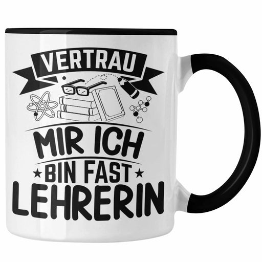 Lehrerin Tasse Geschenk Referendariat Vertrau Mir Ich Bin Fast Lehrerin Geschenkidee Trendation