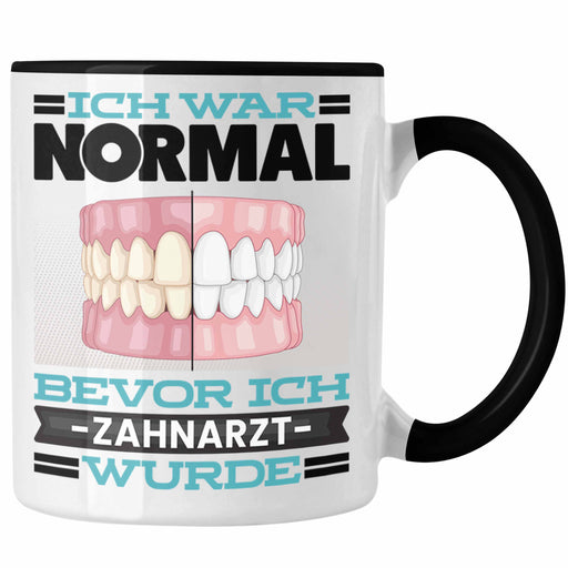Zahnarzt Tasse Geschenk Spruch für Zahnärzte Ich War Normal Bevor Ich Zahnarzt Wurde Lustig Geschenkidee Trendation