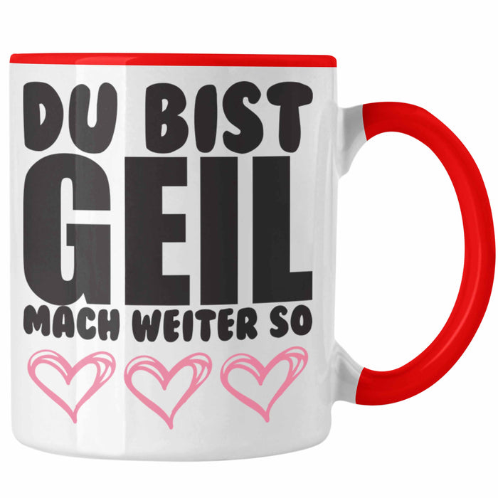 Trendation - Du Bist Geil Mach Weiter So - Lustige Tasse mit Spruch Beste Freundin Kollege Geschenk Rot Trendation