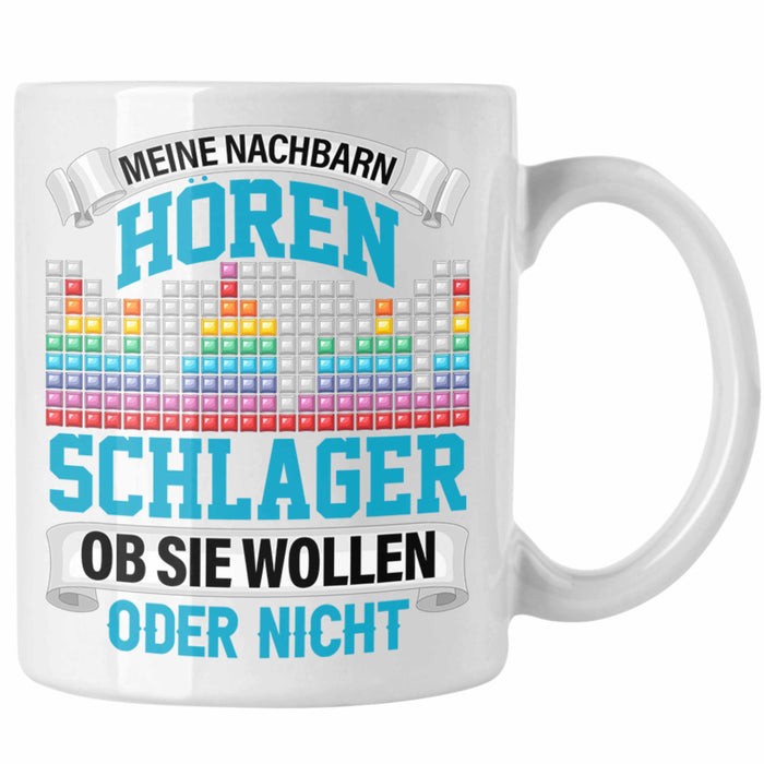 Meine Nachbarn Hören Schlager Ob Sie Wollen Oder Nicht Lustiger Spruch Tasse Schlager Musik Weiß Trendation