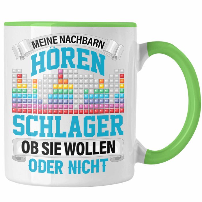Meine Nachbarn Hören Schlager Ob Sie Wollen Oder Nicht Lustiger Spruch Tasse Schlager Musik Grün Trendation