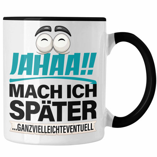 Jahaa Mache Ich Später Tasse Geschenk Lustige Prokrastination Faul Geschenkidee Spruch Kollegin Kollege Bürotasse Trendation