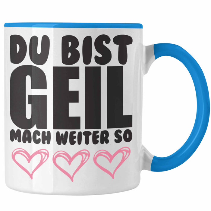 Trendation - Du Bist Geil Mach Weiter So - Lustige Tasse mit Spruch Beste Freundin Kollege Geschenk Blau Trendation
