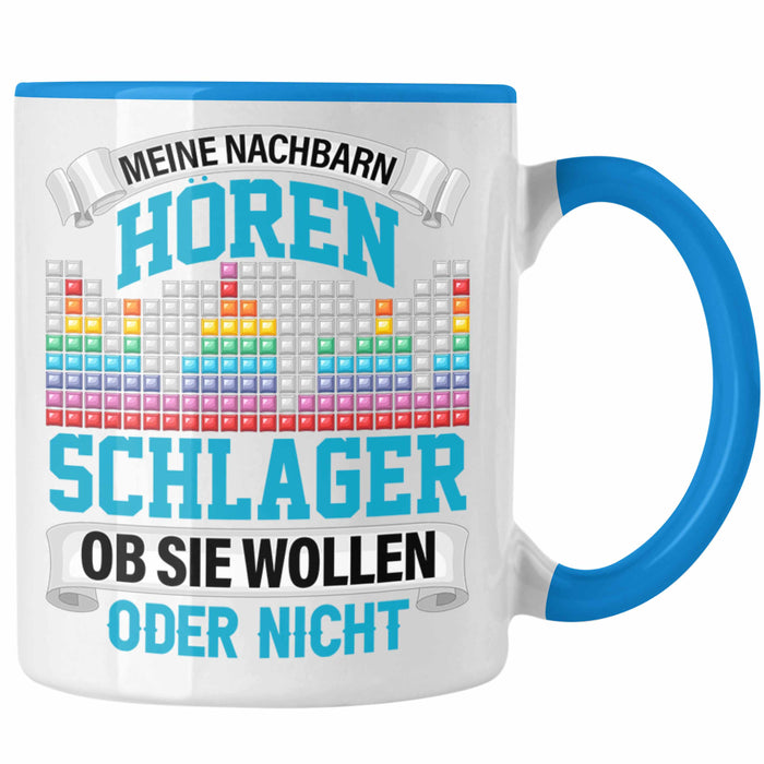 Meine Nachbarn Hören Schlager Ob Sie Wollen Oder Nicht Lustiger Spruch Tasse Schlager Musik Blau Trendation