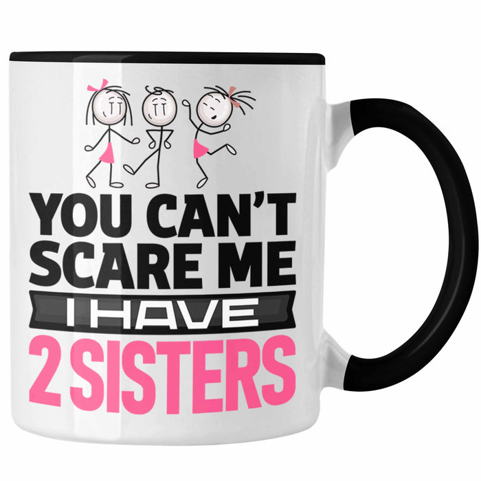 Geschwister Tasse Geschenk Bruder Schwester Geschenk von Schwestern An Bruder You Cant Scare Me I Have 2 Sisters Trendation