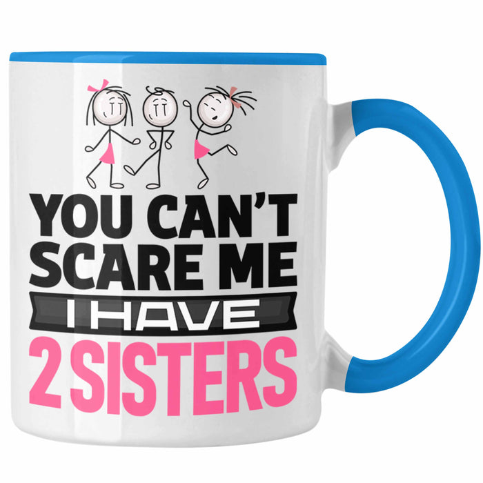 Geschwister Tasse Geschenk Bruder Schwester Geschenk von Schwestern An Bruder You Cant Scare Me I Have 2 Sisters Blau Trendation