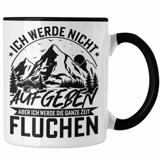 Wandern Tasse Geschenk Ich Werde Nicht Aufgeben Aber Die Ganze Zeit Fluchen Wanderer Geschenkidee Kaffeetasse Trendation