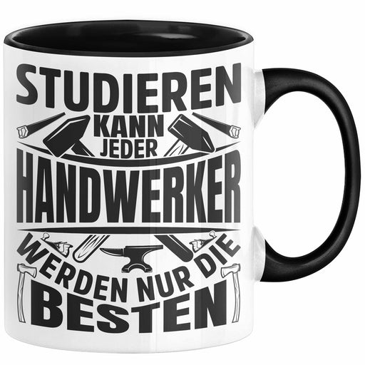 Handwerker Geschenk Tasse Studieren Kann Jeder Handwerker Nur Die Besten Lustiger Spruch Männer Tischler Sanitär Maler Mechaniker Trendation