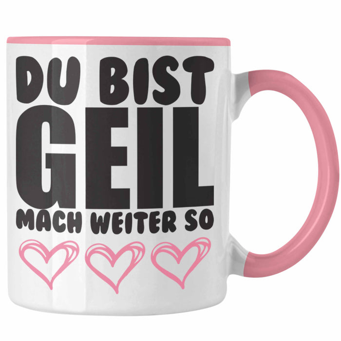 Trendation - Du Bist Geil Mach Weiter So - Lustige Tasse mit Spruch Beste Freundin Kollege Geschenk Rosa Trendation