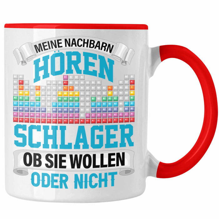 Meine Nachbarn Hören Schlager Ob Sie Wollen Oder Nicht Lustiger Spruch Tasse Schlager Musik Rot Trendation