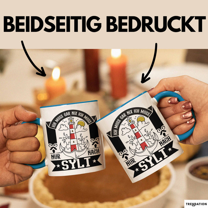 Sylt Tasse Geschenk Ich Muss Gar Nichts Ich Muss Nur Nach Sylt Urlaub Blau Trendation