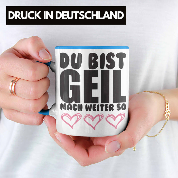 Trendation - Du Bist Geil Mach Weiter So - Lustige Tasse mit Spruch Beste Freundin Kollege Geschenk Blau Trendation