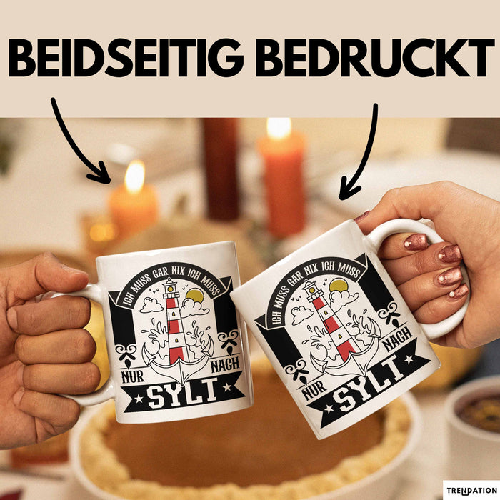 Sylt Tasse Geschenk Ich Muss Gar Nichts Ich Muss Nur Nach Sylt Urlaub Weiß Trendation