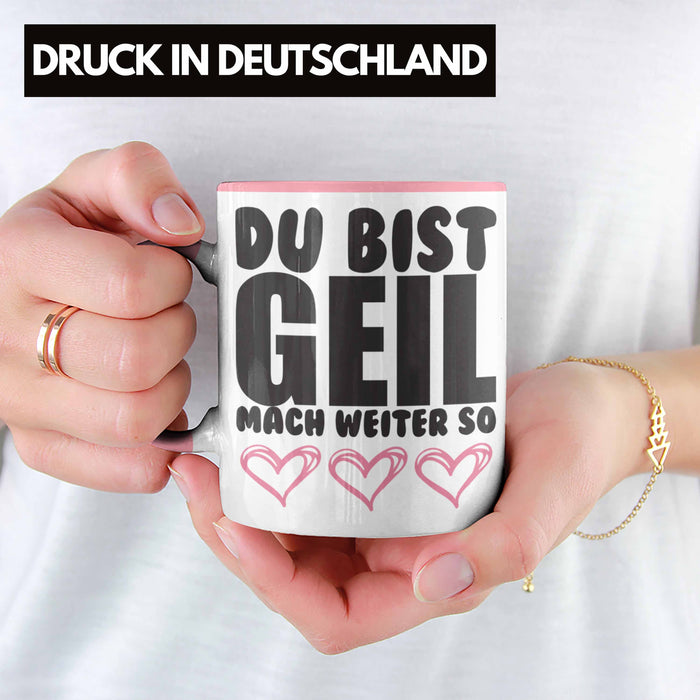 Trendation - Du Bist Geil Mach Weiter So - Lustige Tasse mit Spruch Beste Freundin Kollege Geschenk Rosa Trendation