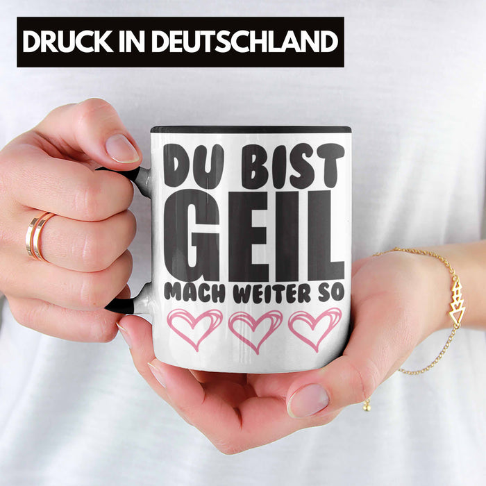 Trendation - Du Bist Geil Mach Weiter So - Lustige Tasse mit Spruch Beste Freundin Kollege Geschenk Trendation
