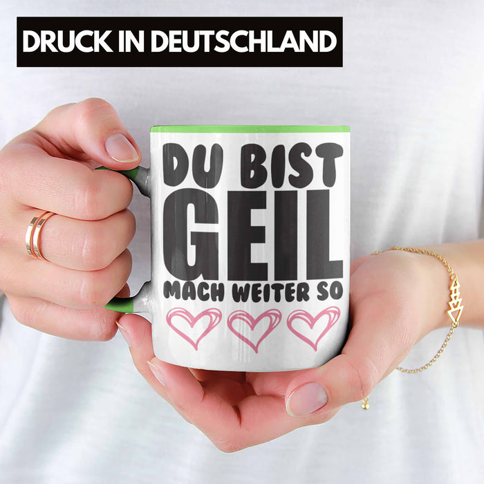 Trendation - Du Bist Geil Mach Weiter So - Lustige Tasse mit Spruch Beste Freundin Kollege Geschenk Grün Trendation