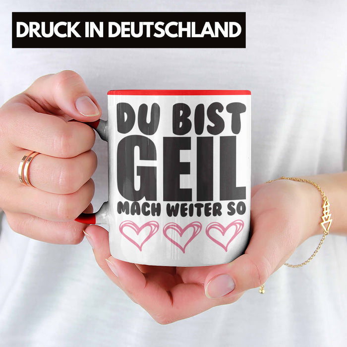 Trendation - Du Bist Geil Mach Weiter So - Lustige Tasse mit Spruch Beste Freundin Kollege Geschenk Rot Trendation
