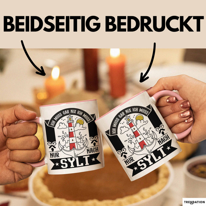 Sylt Tasse Geschenk Ich Muss Gar Nichts Ich Muss Nur Nach Sylt Urlaub Rosa Trendation
