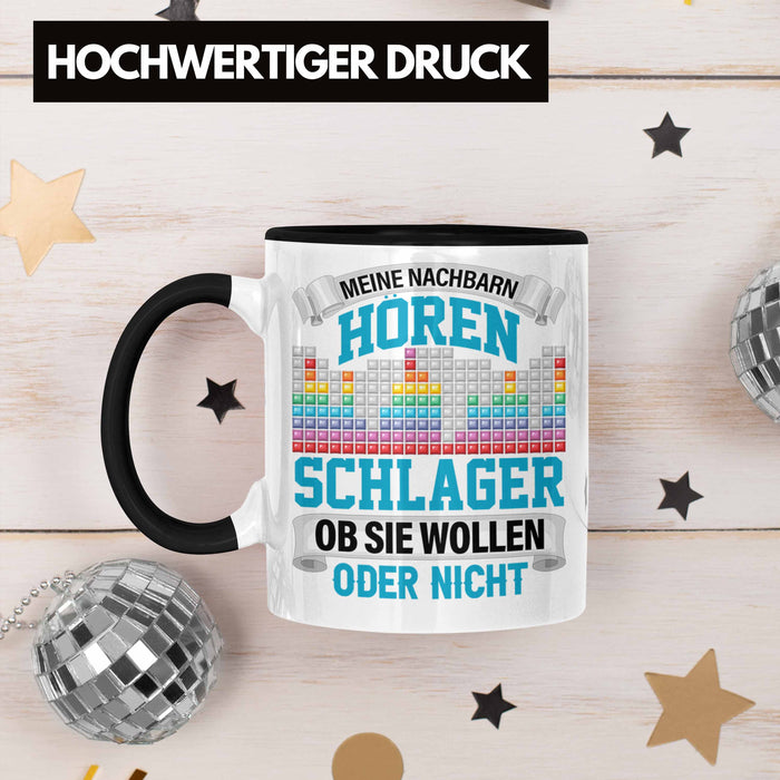 Meine Nachbarn Hören Schlager Ob Sie Wollen Oder Nicht Lustiger Spruch Tasse Schlager Musik Trendation