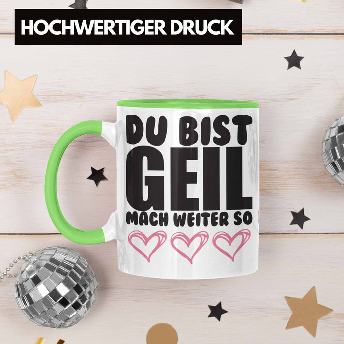 Trendation - Du Bist Geil Mach Weiter So - Lustige Tasse mit Spruch Beste Freundin Kollege Geschenk Grün Trendation