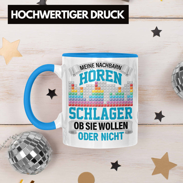Meine Nachbarn Hören Schlager Ob Sie Wollen Oder Nicht Lustiger Spruch Tasse Schlager Musik Blau Trendation
