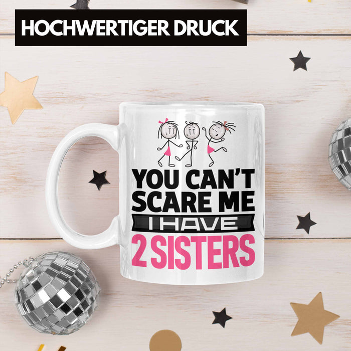 Geschwister Tasse Geschenk Bruder Schwester Geschenk von Schwestern An Bruder You Cant Scare Me I Have 2 Sisters Weiß Trendation
