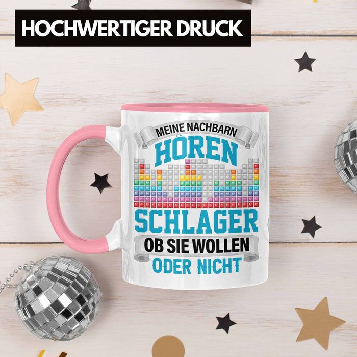Meine Nachbarn Hören Schlager Ob Sie Wollen Oder Nicht Lustiger Spruch Tasse Schlager Musik Rosa Trendation