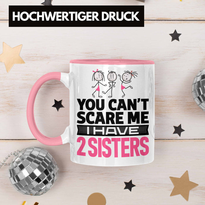 Geschwister Tasse Geschenk Bruder Schwester Geschenk von Schwestern An Bruder You Cant Scare Me I Have 2 Sisters Rosa Trendation