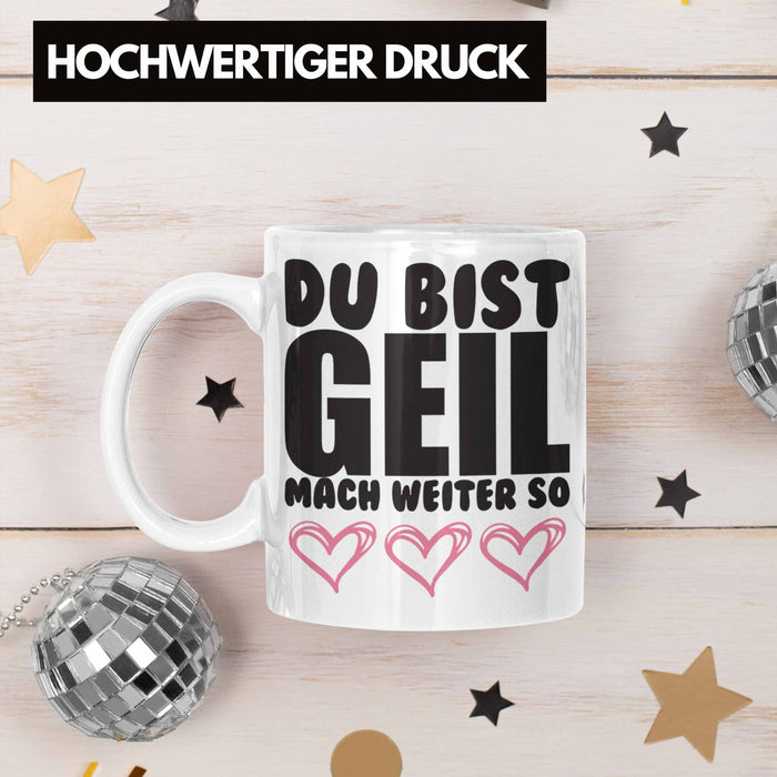 Trendation - Du Bist Geil Mach Weiter So - Lustige Tasse mit Spruch Beste Freundin Kollege Geschenk Weiß Trendation