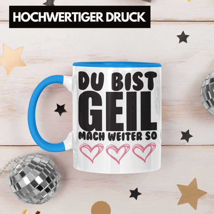 Trendation - Du Bist Geil Mach Weiter So - Lustige Tasse mit Spruch Beste Freundin Kollege Geschenk Blau Trendation