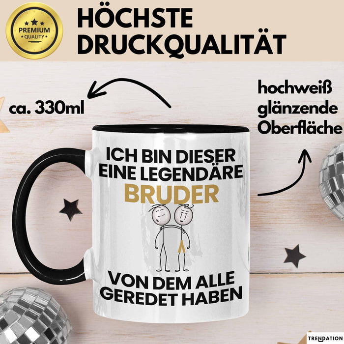 Bruder Geschenk Tasse Lustige Geschenkidee Geburtstag für Bruder Ich Bin Dieser Legendäre Bruder Von Dem Alle Geredet Haben Kaffee-Becher Trendation