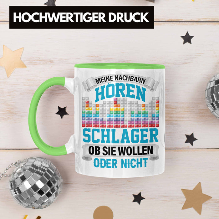 Meine Nachbarn Hören Schlager Ob Sie Wollen Oder Nicht Lustiger Spruch Tasse Schlager Musik Grün Trendation