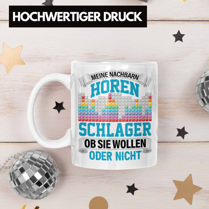 Meine Nachbarn Hören Schlager Ob Sie Wollen Oder Nicht Lustiger Spruch Tasse Schlager Musik Weiß Trendation