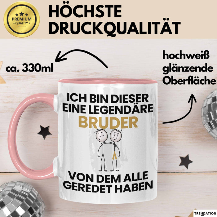 Bruder Geschenk Tasse Lustige Geschenkidee Geburtstag für Bruder Ich Bin Dieser Legendäre Bruder Von Dem Alle Geredet Haben Kaffee-Becher Rosa Trendation