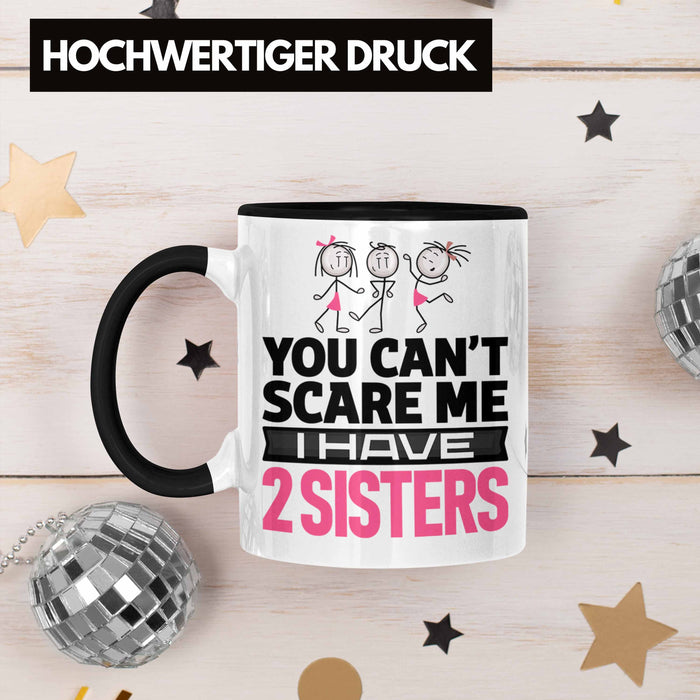 Geschwister Tasse Geschenk Bruder Schwester Geschenk von Schwestern An Bruder You Cant Scare Me I Have 2 Sisters Trendation