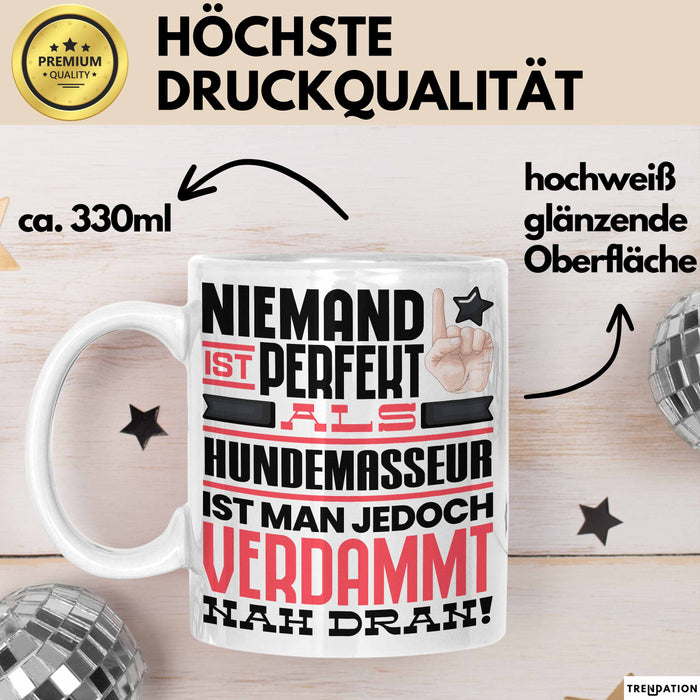 Hundemasseur Geschenk Tasse Lustige Geschenkidee für Hundemasseur Geburtstag Kaffee-Becher Niemand Ist Perfekt Aber Als Hundemasseur Ist Man Nah Dran Weiß Trendation