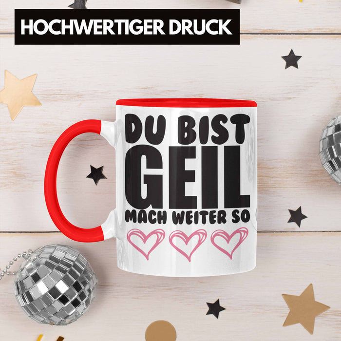 Trendation - Du Bist Geil Mach Weiter So - Lustige Tasse mit Spruch Beste Freundin Kollege Geschenk Rot Trendation