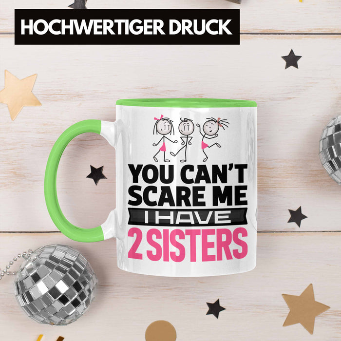 Geschwister Tasse Geschenk Bruder Schwester Geschenk von Schwestern An Bruder You Cant Scare Me I Have 2 Sisters Grün Trendation