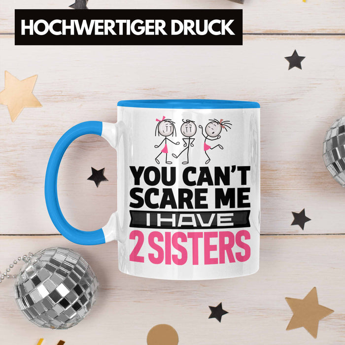 Geschwister Tasse Geschenk Bruder Schwester Geschenk von Schwestern An Bruder You Cant Scare Me I Have 2 Sisters Blau Trendation