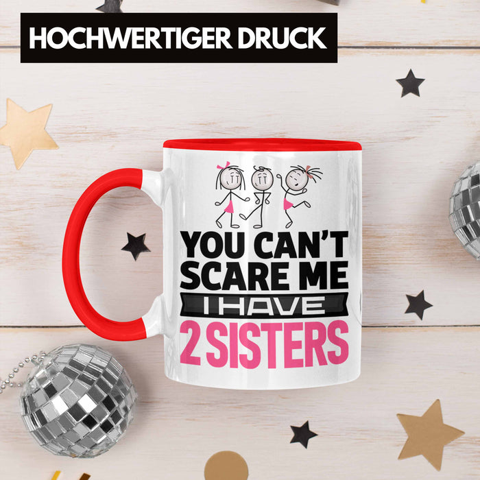 Geschwister Tasse Geschenk Bruder Schwester Geschenk von Schwestern An Bruder You Cant Scare Me I Have 2 Sisters Rot Trendation