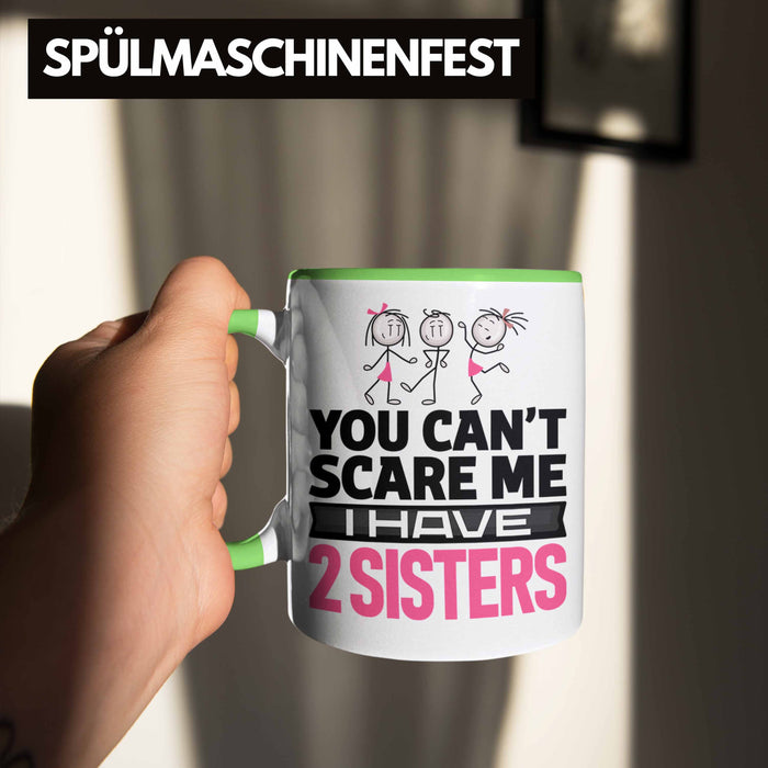 Geschwister Tasse Geschenk Bruder Schwester Geschenk von Schwestern An Bruder You Cant Scare Me I Have 2 Sisters Grün Trendation