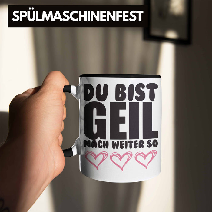 Trendation - Du Bist Geil Mach Weiter So - Lustige Tasse mit Spruch Beste Freundin Kollege Geschenk Trendation