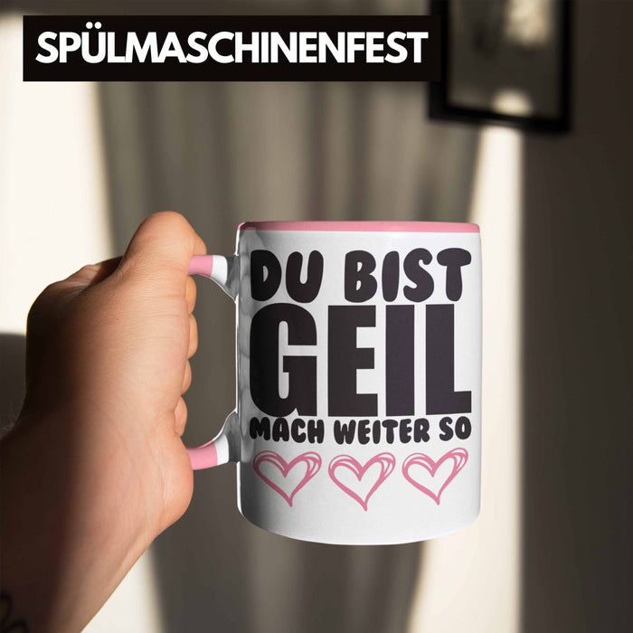 Trendation - Du Bist Geil Mach Weiter So - Lustige Tasse mit Spruch Beste Freundin Kollege Geschenk Rosa Trendation