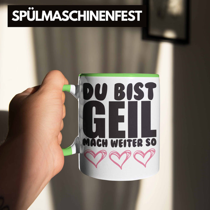 Trendation - Du Bist Geil Mach Weiter So - Lustige Tasse mit Spruch Beste Freundin Kollege Geschenk Grün Trendation