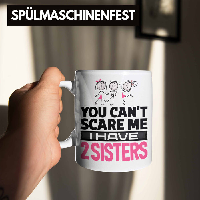 Geschwister Tasse Geschenk Bruder Schwester Geschenk von Schwestern An Bruder You Cant Scare Me I Have 2 Sisters Weiß Trendation