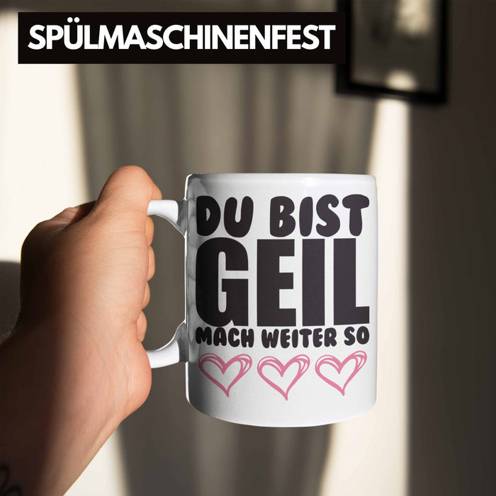 Trendation - Du Bist Geil Mach Weiter So - Lustige Tasse mit Spruch Beste Freundin Kollege Geschenk Weiß Trendation