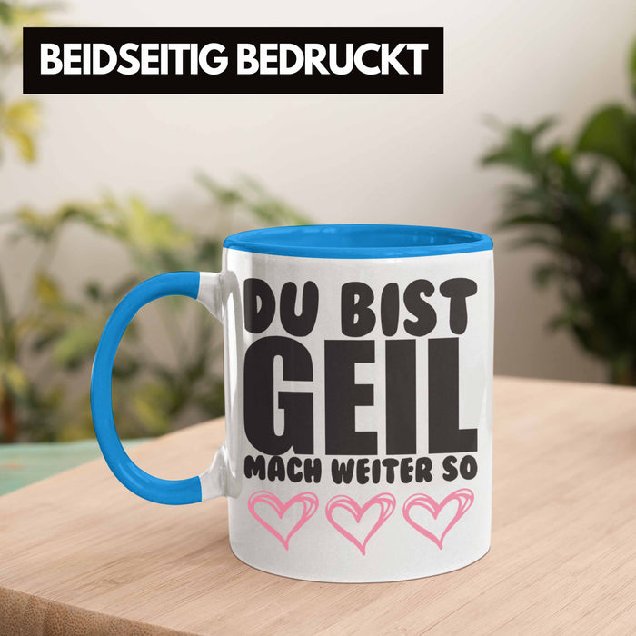 Trendation - Du Bist Geil Mach Weiter So - Lustige Tasse mit Spruch Beste Freundin Kollege Geschenk Blau Trendation